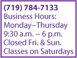 Contact Barbara Phone: (719) 632-1644 Monday-Thursday 9 a.m. to 6 p.m. Closed Friday and Sunday, Classes on Saturdays